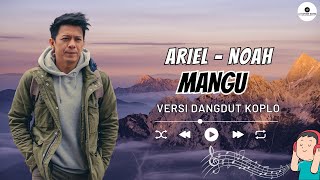 Download lagu ARIEL NOAH - MANGU Viral! Versi Dangdut Koplo Sedikit ( AI COVER SONG ) mp3
