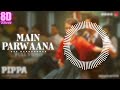 Main Parwaana - Full Video | Pippa | Ishaan & Leysan | Arijit Singh | A. R. Rahman | Shellee