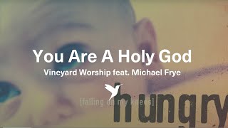 You Are A Holy God -  Vineyard Worship from Hungry [Official Lyric Video]