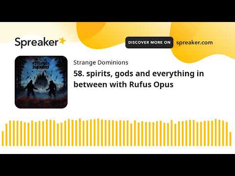 58. spirits, gods and everything in between with Rufus Opus