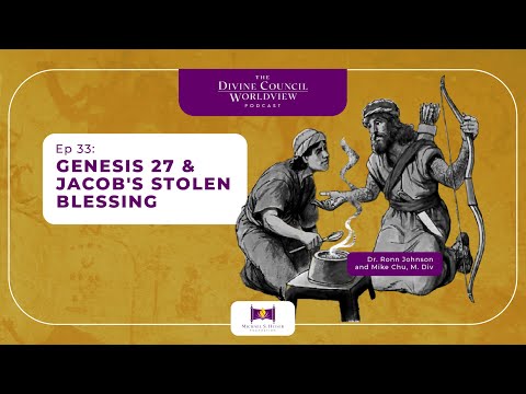 EP033: Genesis 27 & Jacob's Stolen Blessing | The Divine Council Worldview Podcast