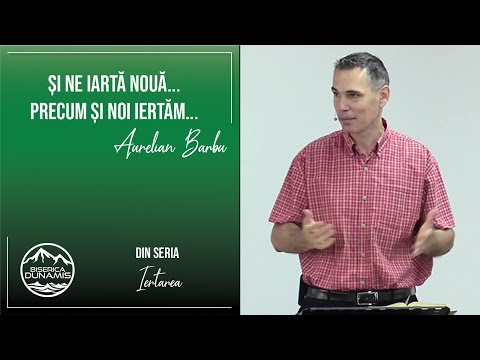 Aurelian Barbu | Seria "Iertarea" - Partea 1 | Și ne iartă nouă..precum și noi iertăm.. | 06.09.2020