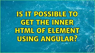 Is it possible to get the inner HTML of element using Angular? (4 Solutions!!)