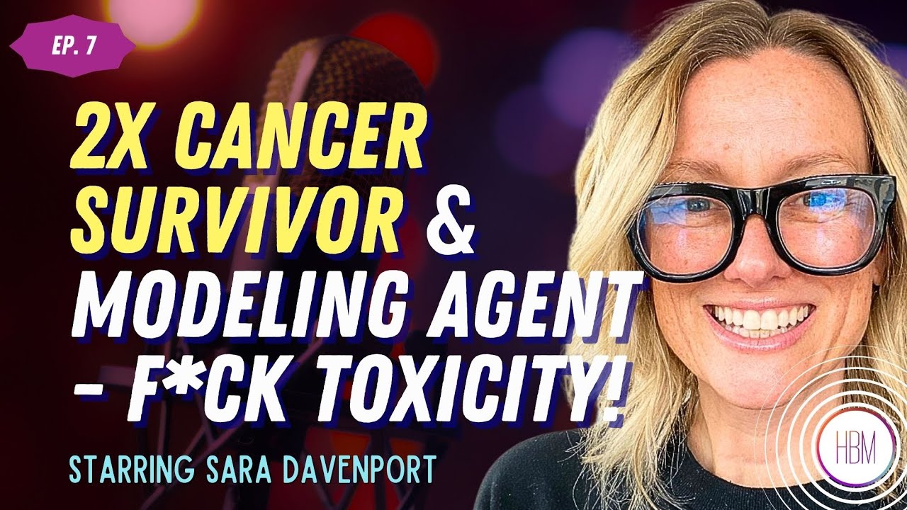 Episode 7: Sara Davenport, 2x Cancer Survivor & Modeling Agent - F*ck Toxicity! Episode 7: Sara Davenport, 2x Cancer Survivor & Modeling Agent - F*ck Toxicity!