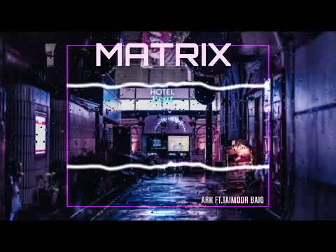 MATRIX - by ARK ft. @Taimourbaigyt (Official Audio)