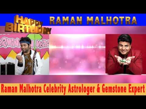 HAPPY BIRTHDAY ( CELEB ASTRO &GEM STONE EXPERT RAMAN MALHOTRA)
