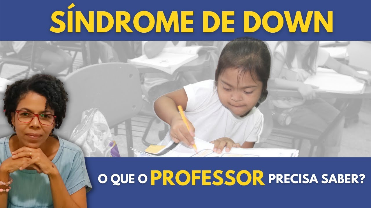 SÍNDROME DE DOWN | O QUE O PROFESSOR PRECISA SABER?