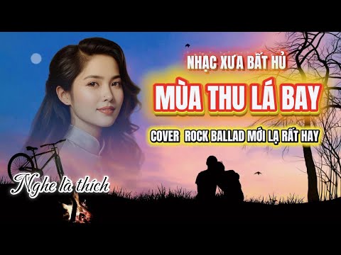 Tuyệt Phẩm Mùa Thu Lá Bay ( Cover Rock Ballad ) Nhạc Xưa Hay Nhất [ Mùa thu lá bay em đã đi rồi ]
