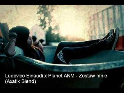 Ludovico Einaudi x Planet ANM - Zostaw mnie (Axatik Blend)