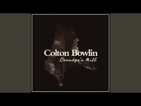 Grandpas Mill - Colton Bowlin