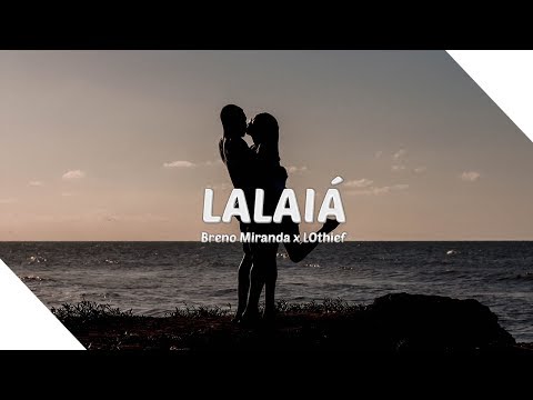 Breno Miranda e LOthief - Lalaiá (Letra/Legendado)