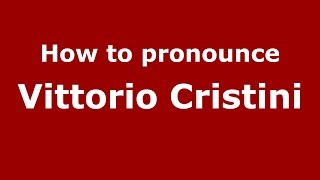 How to pronounce Vittorio Cristini