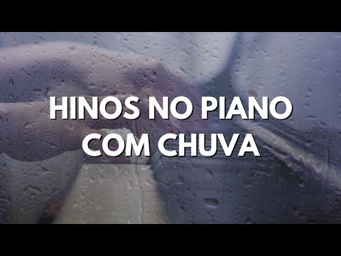 HINOS NO PIANO COM SOM DE CHUVA | Instrumental Worship