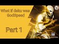 What If Deku Was Godspeed Part 1