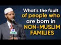 People Who Born In Non Muslim Families What Is Their Fault If They Follow What Is Taught To Them