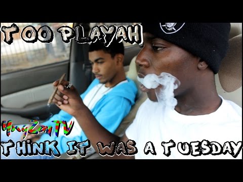 TooPlayah - Think It Was A Tuesday (Official Music Video) Dir. @YngZayTV