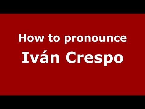 How to pronounce Iván Crespo (Spanish/Spain) - PronounceNames.com