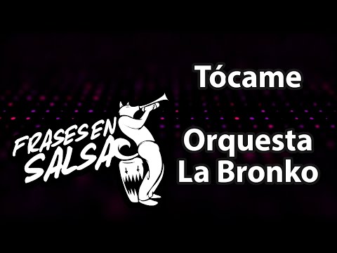 Tocame letra - Orquesta la bronko (Frases en Salsa)