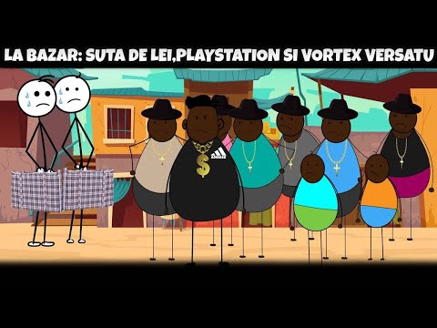La Bazar: Suta de lei,PlayStation si Vortex Versatu #stickman #animation #povesti #animatie
