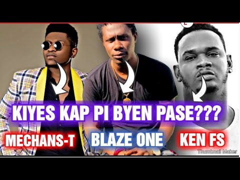 MECHANS-T feat BLAZE ONE x KEN FS (KIYES KAP PI BYEN PASE??)...tout detay net🔥🔥🔥