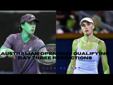 AUSTRALIAN OPEN 2026 QUALIFYING DAY THREE PREDICTIONS AND FULL MATCH PREVIEWS