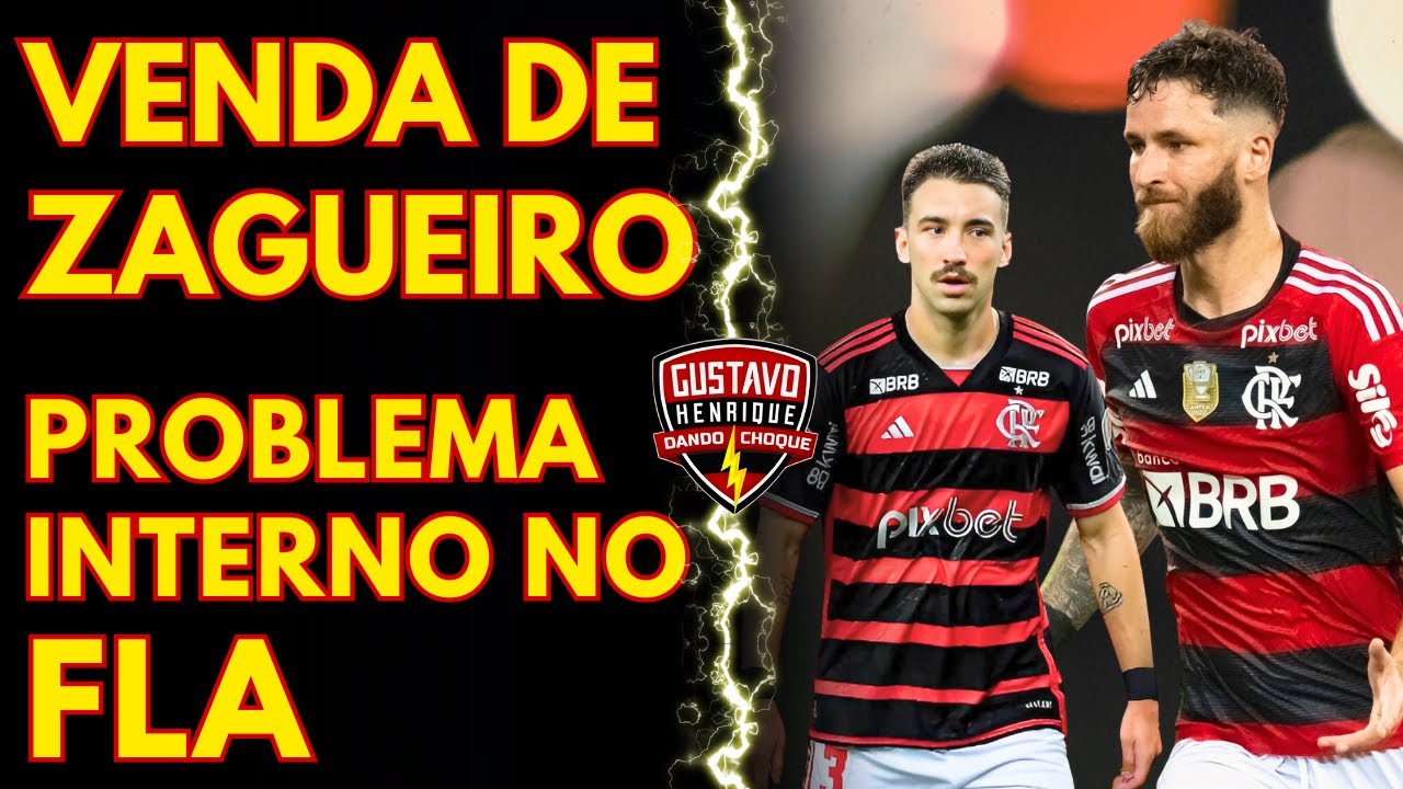 SAIU AGORA: VENDA DE ZAGUEIRO TITULAR l PROBLEMA INTERNO NO FLAMENGO