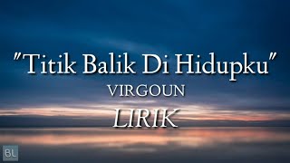Download lagu Virgoun - Titik Balik di Hidupku (Lirik) mp3
