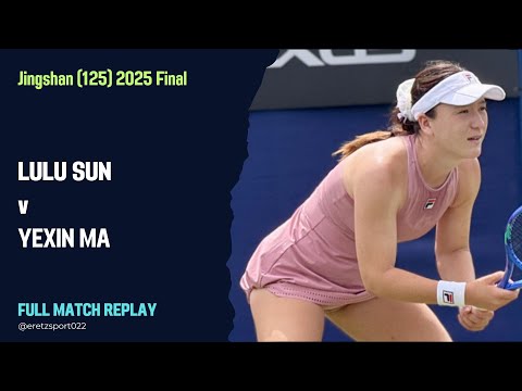 Jingshan (125) 2025 F: Lulu Sun [3] vs. Yexin Ma Full Match Replay