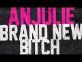 Anjulie - "Brand New Bitch" 