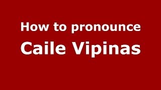 How to pronounce Caile Vipinas