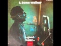 T-BONE WALKER (Linden , Texas , U.S.A) - Sail On , Little Girl , Sail On