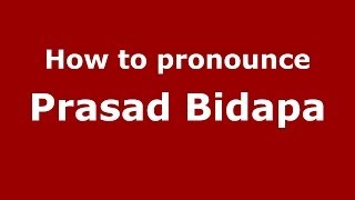 How to pronounce Prasad Bidapa