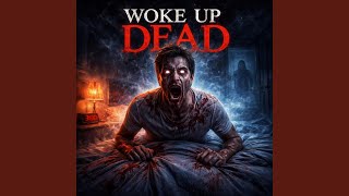 Woke Up Dead