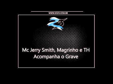 Mc Jerry Smith, Magrinho e TH - Acompanha o Grave [LANÇAMENTOS 2016] [DJ 2L]