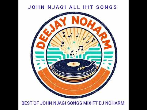 BEST OF JOHN NJAGI SONGS MIX FT DJ NOHARM 