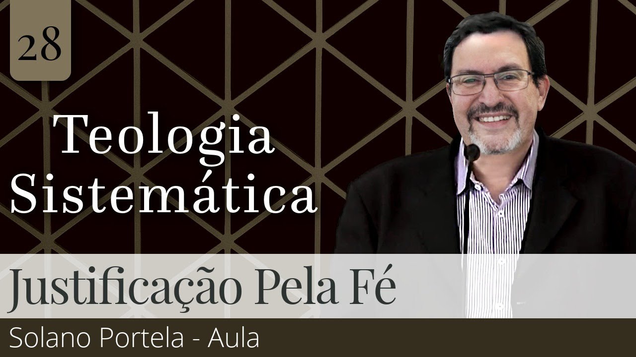 28. Justificação pela Fé (Aula) - Solano Portela