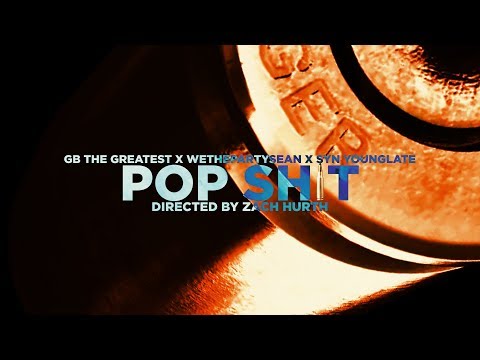 GB The Greatest ft WETHEPARTYSEAN x SYN Younglate - Pop Shit (Dir by @Zach_Hurth)