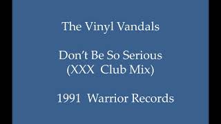 The Vinyl Vandals - Don't Be So Serious (XXX Club Mix)
