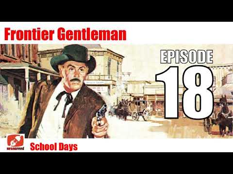 Frontier Gentleman - 18 - School Days - Old West Radio Show like Gunsmoke Western Genere
