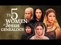 The Remarkable Stories Of 5 Women In Jesus Genealogy