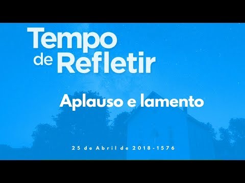 Tempo de Refletir 1576 - Aplauso e lamento