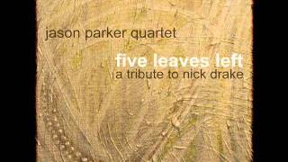 Jason Parker Quartet - &quot;Time Has Told Me&quot; (Nick Drake cover)