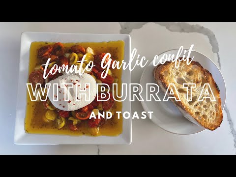 Make Tomato Garlic Confit with Burrata and Toast (only takes 45 minutes!)