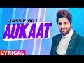 Aukaat (Lyrical) | Jassie Gill ft Karan Aujla | Desi Crew | Arvindr Khaira | New Punjabi Songs 2020