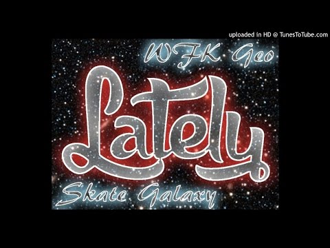 WFK Geo AKA Lord Goldy Trill I - Lately ft SG pro by skate galaxy