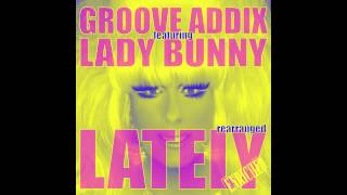 Groove Addix ft Lady Bunny - Lately (Digital Hoarders & Rich B Remix)