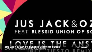 Jus Jack & Oza Ft Blessid Union Of Souls - Love Is The Answer (Original Mix) [OUT NOW]