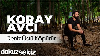 Koray Avcı - Deniz Üstü Köpürür (Official Audio)
