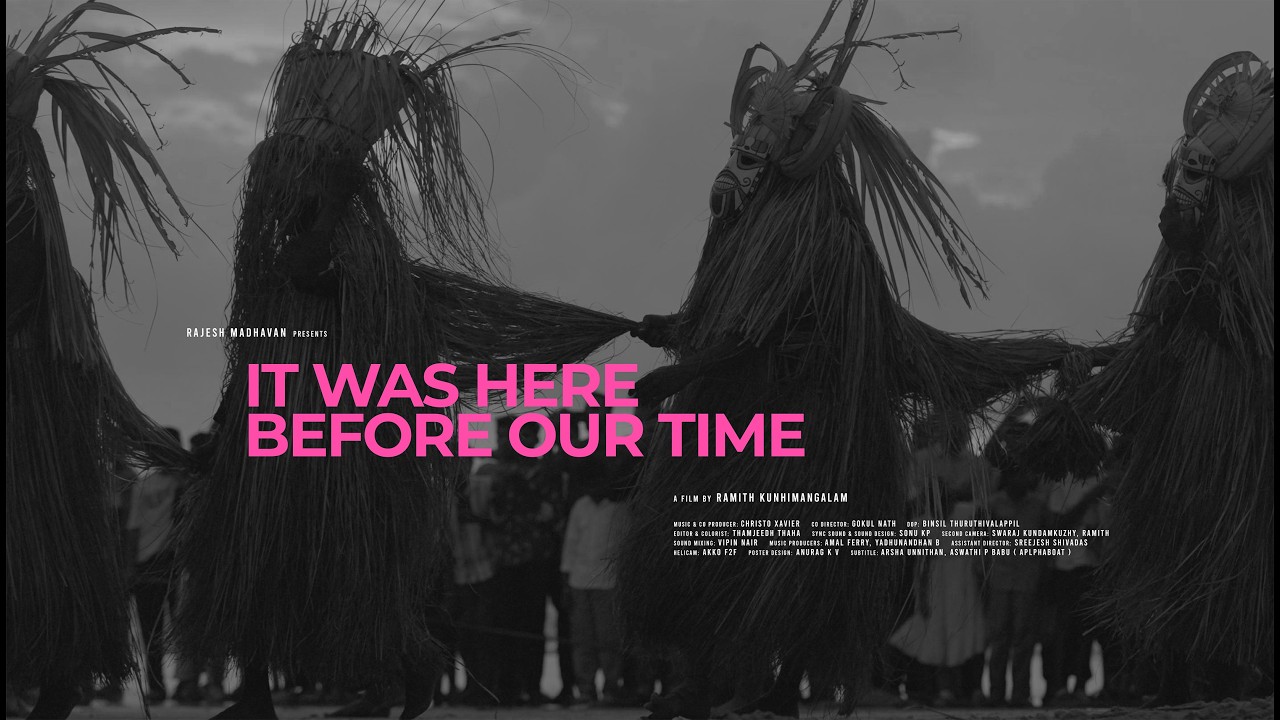 IT WAS HERE BEFORE OUR TIME / MAARI THEYYAM / DOCU-FILM