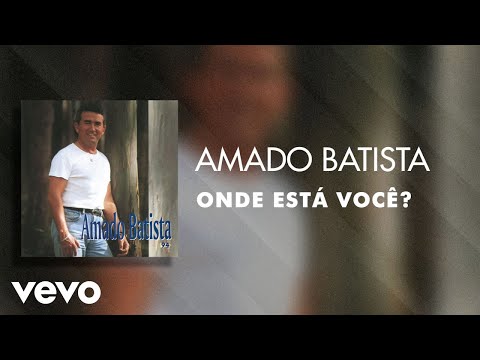 Amado Batista - Onde Está Você? (Áudio Oficial)